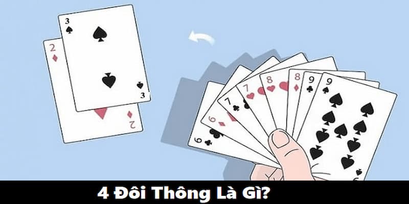 Hiểu thế nào là bốn đôi và 4 đôi thông chặt được gì trong bài tiến liên?