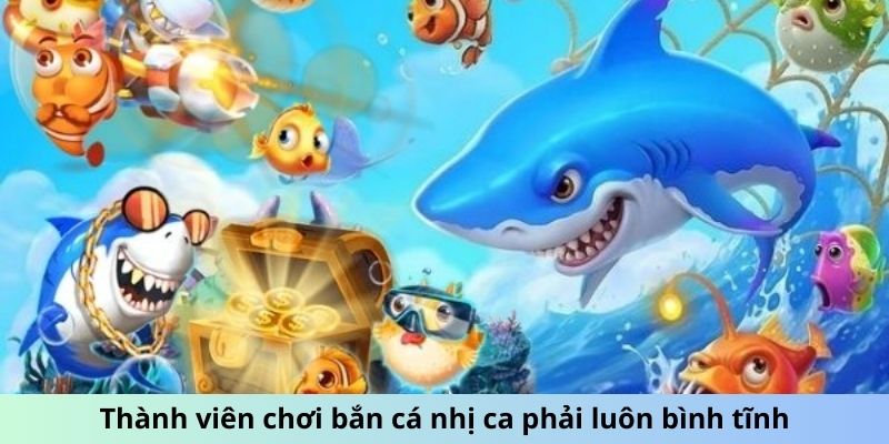 Thành viên chơi bắn cá nhị ca phải luôn bình tĩnh