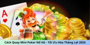 Cách quay Mini Poker nổ hũ