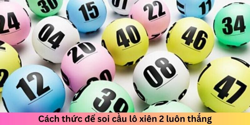 Cách thức để soi cầu lô xiên 2 luôn thắng