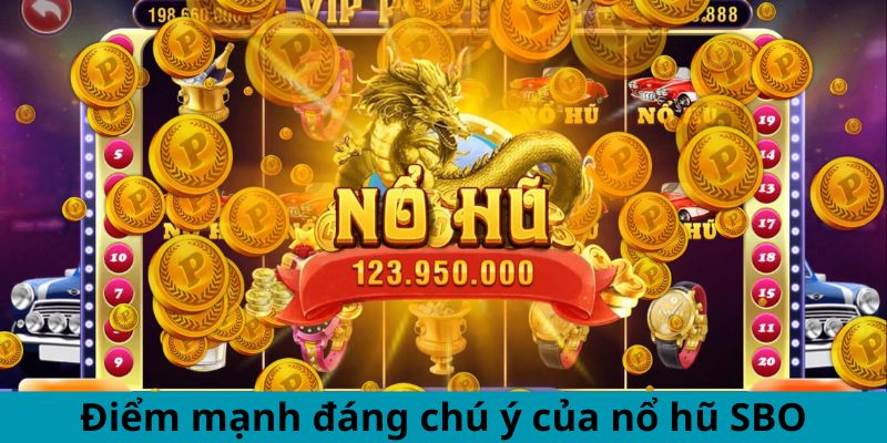 Điểm mạnh đáng chú ý của nổ hũ SBO