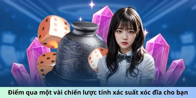 Điểm qua một vài chiến lược tính xác suất xóc đĩa cho bạn