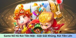 Game nổ hũ rút tiền mặt