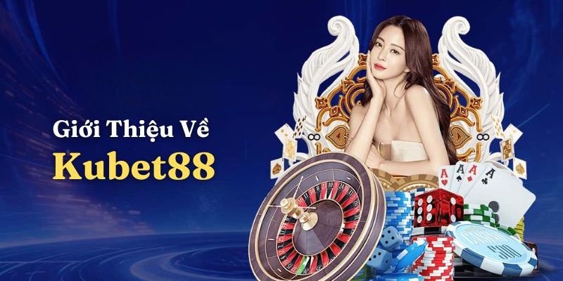 Giới thiệu Kubet88 với nhiều ưu điểm nổi bật