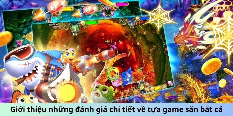 Giới thiệu những đánh giá chi tiết về tựa game săn bắt cá