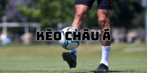 Kèo Châu Á Là Loại Cược Gì? Chia Sẻ Mẹo Chơi Hiệu Quả