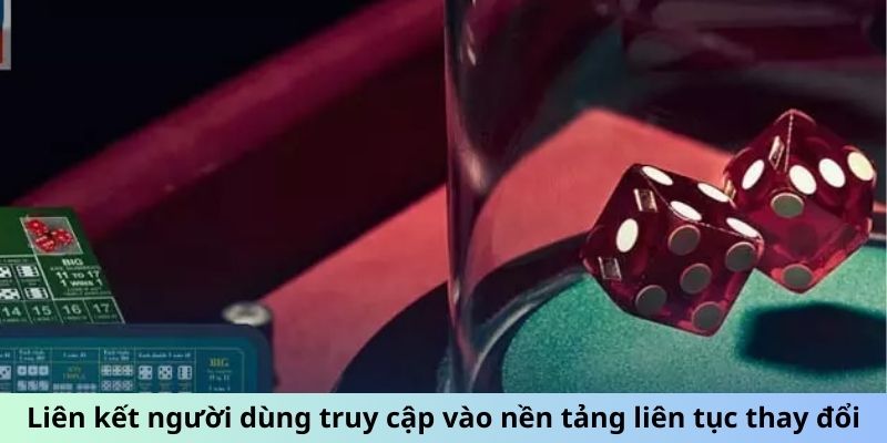 Liên kết người dùng truy cập vào nền tảng liên tục thay đổi