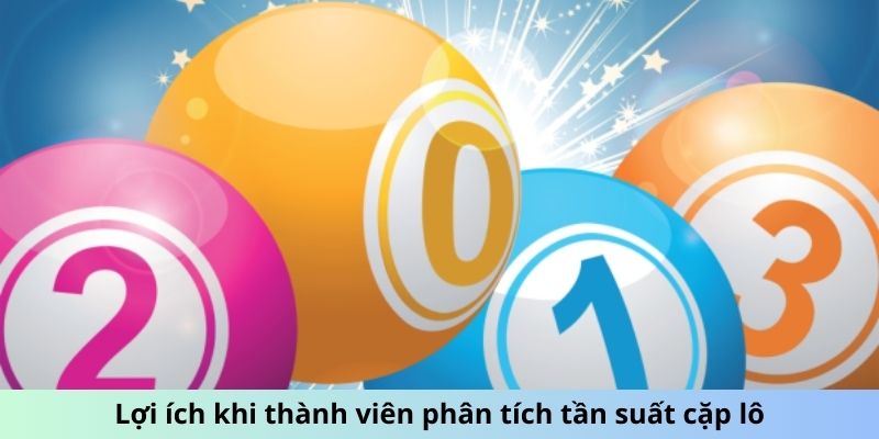 Lợi ích khi thành viên phân tích tần suất cặp lô