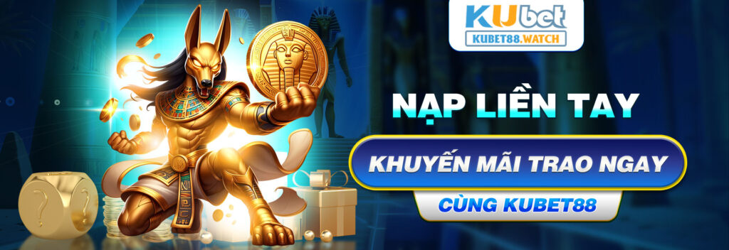 Nạp liền tay Kubet88