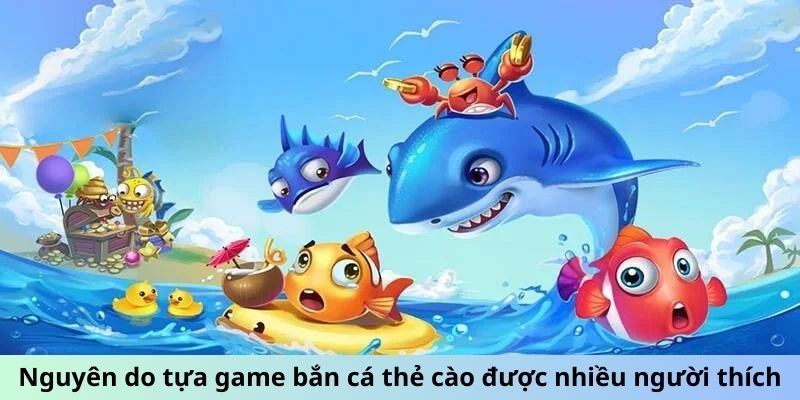 Nguyên do tựa game bắn cá thẻ cào được nhiều người thích