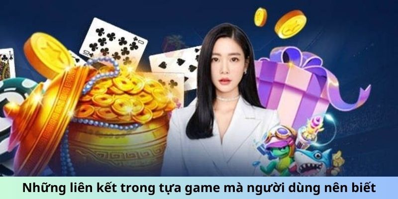 Những liên kết trong tựa game mà người dùng nên biết