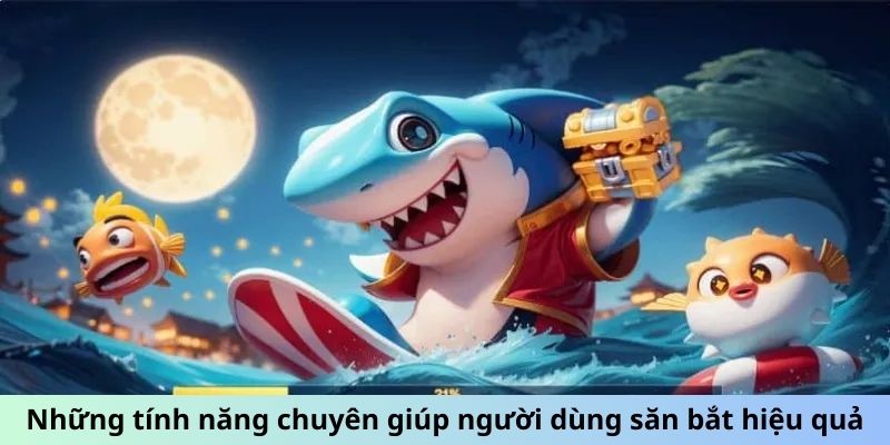 Những tính năng chuyên giúp người dùng săn bắt hiệu quả