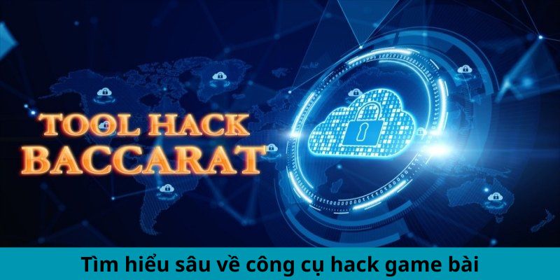 Tìm hiểu sâu về công cụ hack game bài