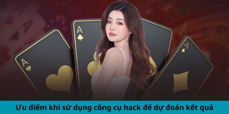 Ưu điểm khi sử dụng công cụ hack để dự đoán kết quả