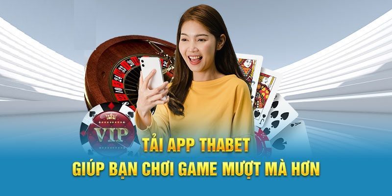 Ưu điểm khi tải app thabet thành công